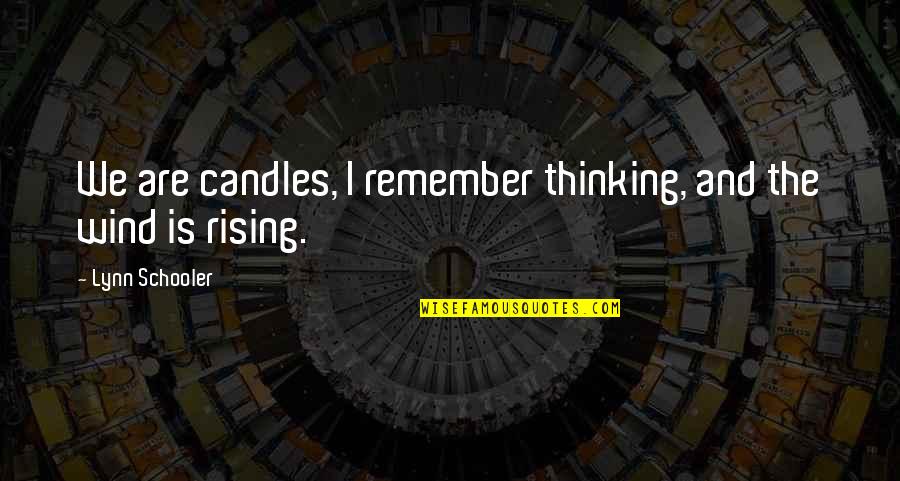 Thinking And Nature Quotes By Lynn Schooler: We are candles, I remember thinking, and the