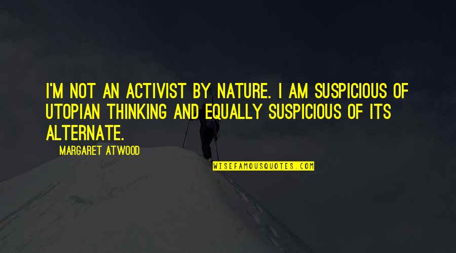 Thinking And Nature Quotes By Margaret Atwood: I'm not an activist by nature. I am