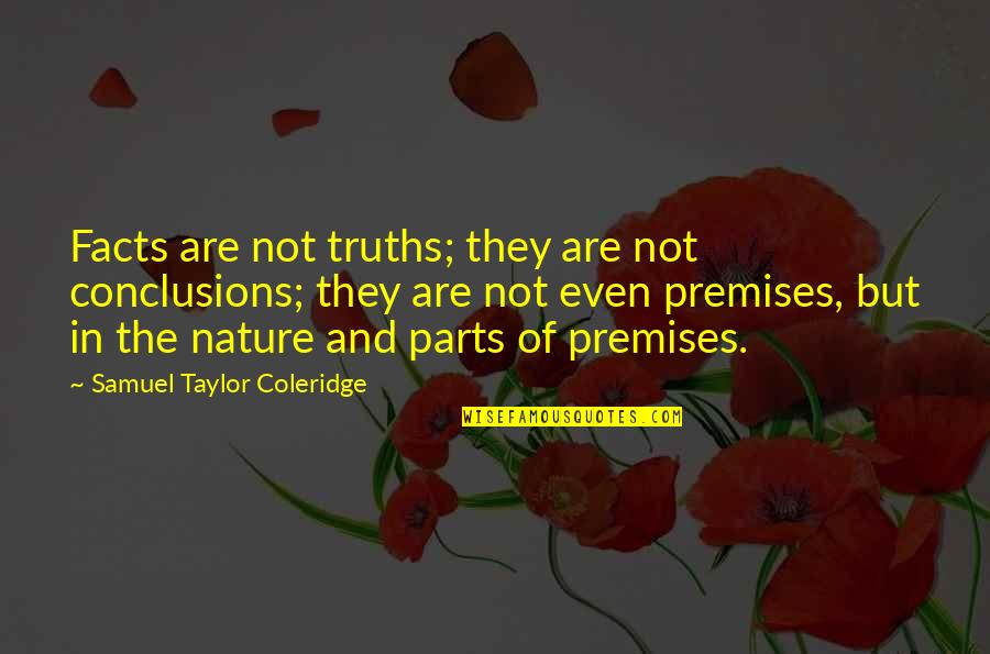 Thinking And Nature Quotes By Samuel Taylor Coleridge: Facts are not truths; they are not conclusions;