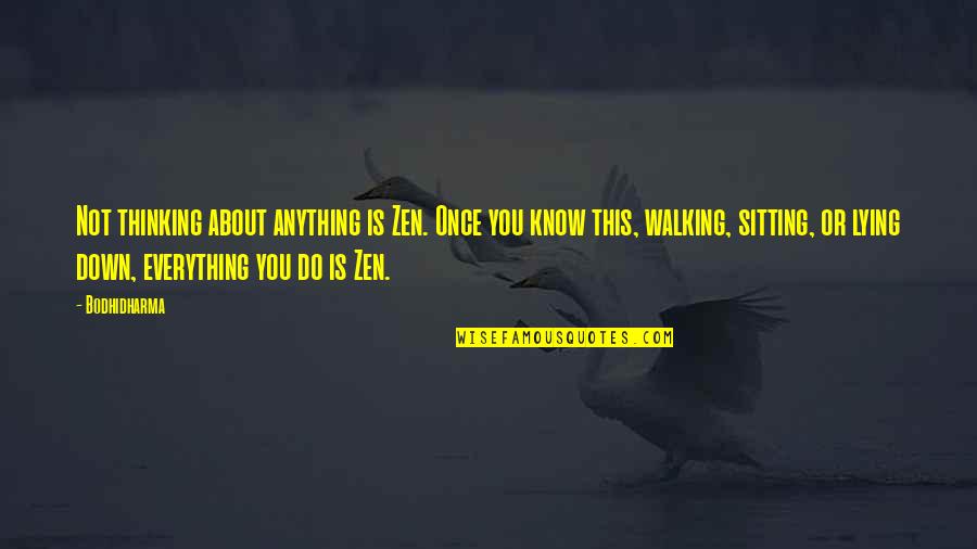 Thinking And Walking Quotes By Bodhidharma: Not thinking about anything is Zen. Once you