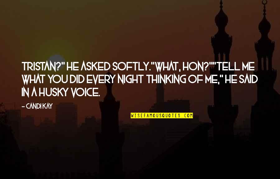 Thinking At Night Quotes By Candi Kay: Tristan?" he asked softly."What, hon?""Tell me what you