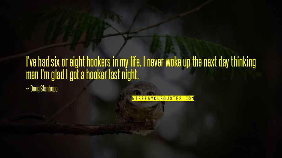 Thinking At Night Quotes By Doug Stanhope: I've had six or eight hookers in my