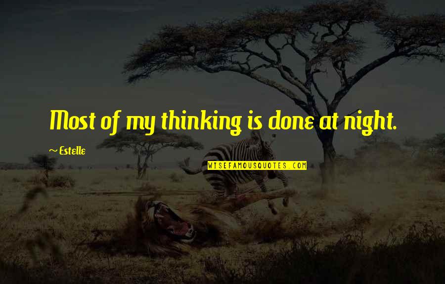 Thinking At Night Quotes By Estelle: Most of my thinking is done at night.