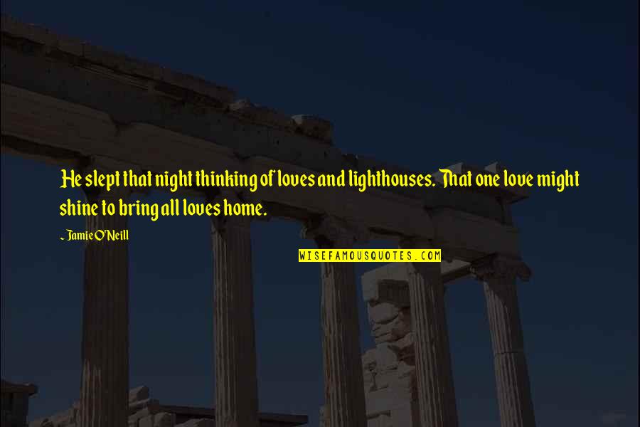 Thinking At Night Quotes By Jamie O'Neill: He slept that night thinking of loves and
