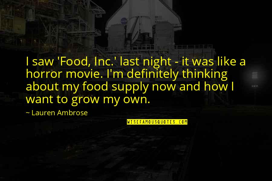 Thinking At Night Quotes By Lauren Ambrose: I saw 'Food, Inc.' last night - it
