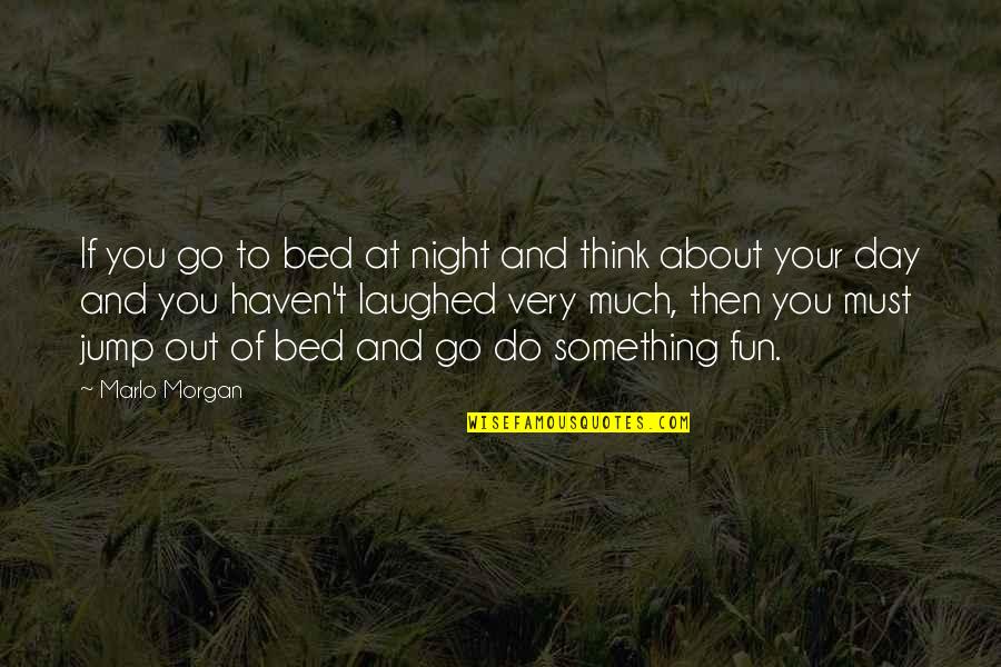 Thinking At Night Quotes By Marlo Morgan: If you go to bed at night and