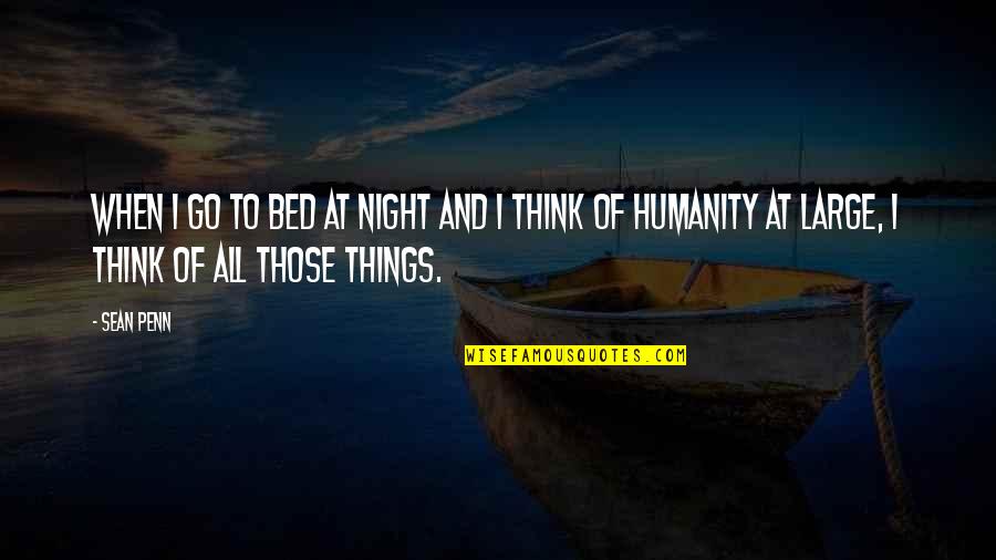 Thinking At Night Quotes By Sean Penn: When I go to bed at night and