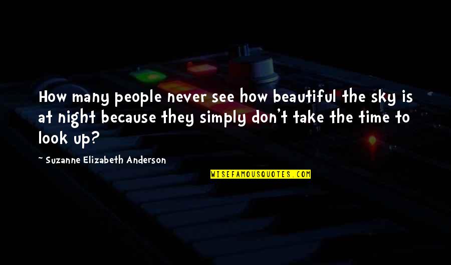 Thinking At Night Quotes By Suzanne Elizabeth Anderson: How many people never see how beautiful the