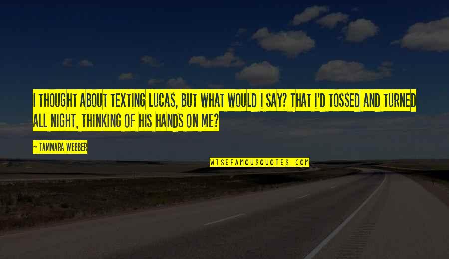 Thinking At Night Quotes By Tammara Webber: I thought about texting Lucas, but what would