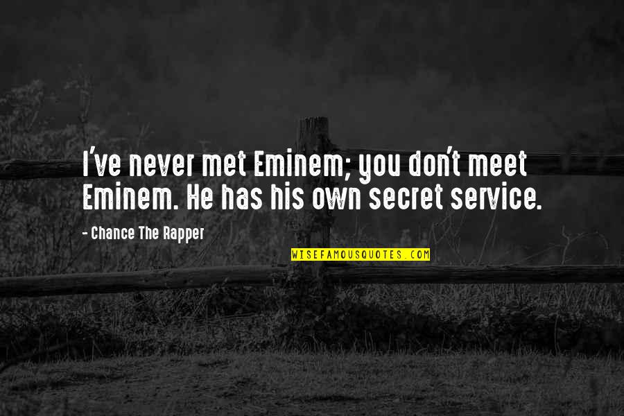 Thinking Bad To Others Quotes By Chance The Rapper: I've never met Eminem; you don't meet Eminem. Thinking Bad To Others Quotes By Chance The Rapper: I've never met Eminem; you don't meet Eminem.