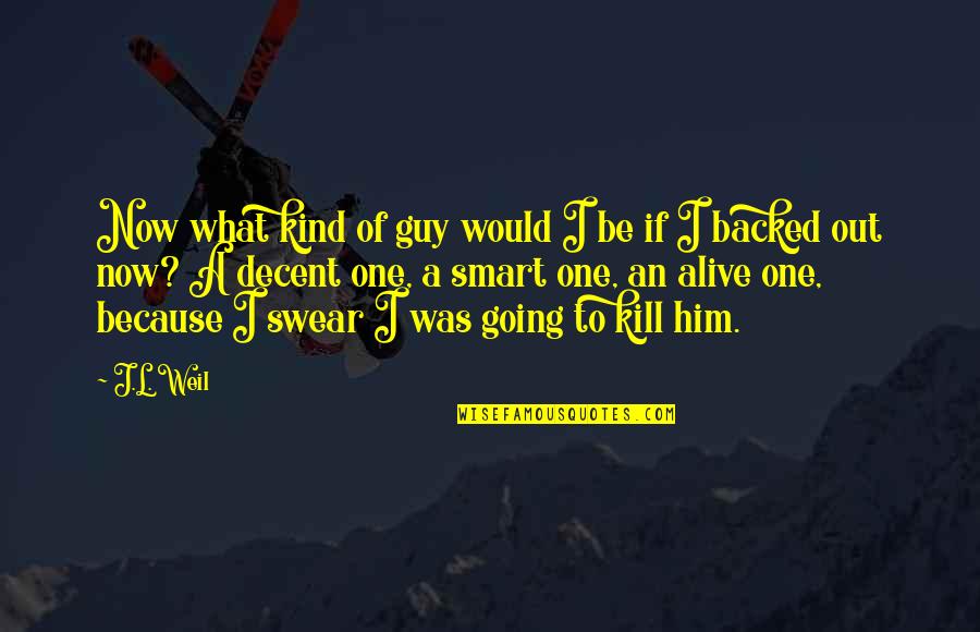 Thinking Bad To Others Quotes By J.L. Weil: Now what kind of guy would I be