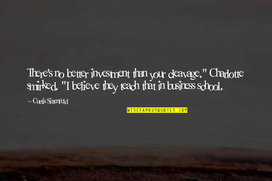 Thinking Before You Do Quotes By Curtis Sittenfeld: There's no better investment than your cleavage." Charlotte