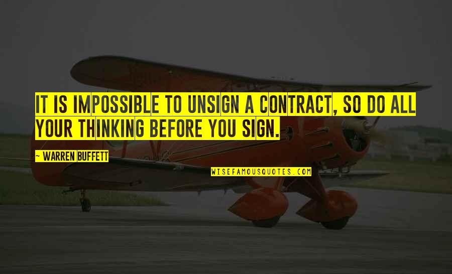 Thinking Before You Do Quotes By Warren Buffett: It is impossible to unsign a contract, so