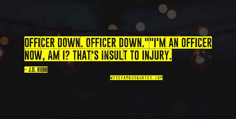 Thinking Before You React Quotes By J.D. Robb: Officer down. Officer down.""I'm an officer now, am