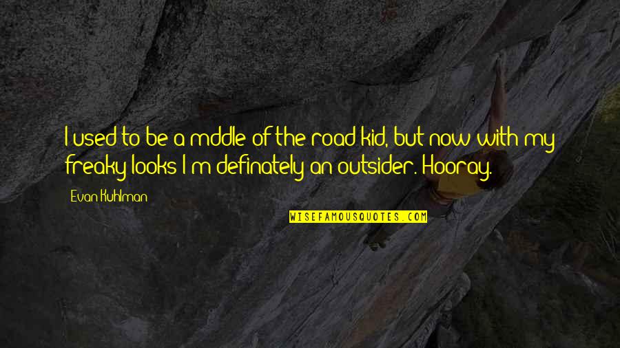 Thinking Big Quote Quotes By Evan Kuhlman: I used to be a mddle-of-the-road kid, but