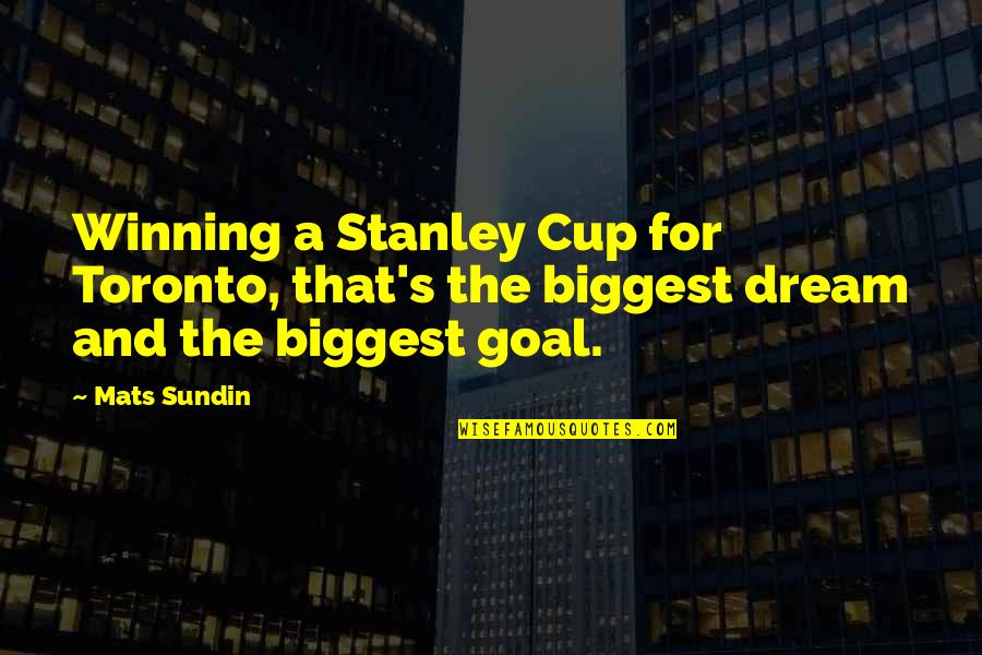 Thinking Big Quote Quotes By Mats Sundin: Winning a Stanley Cup for Toronto, that's the