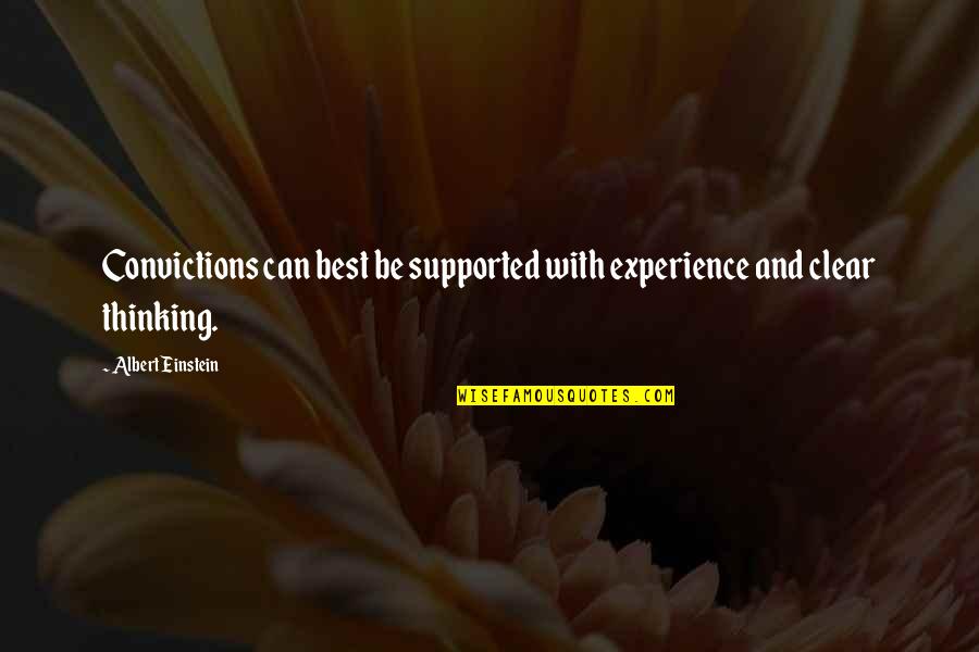 Thinking Clear Quotes By Albert Einstein: Convictions can best be supported with experience and
