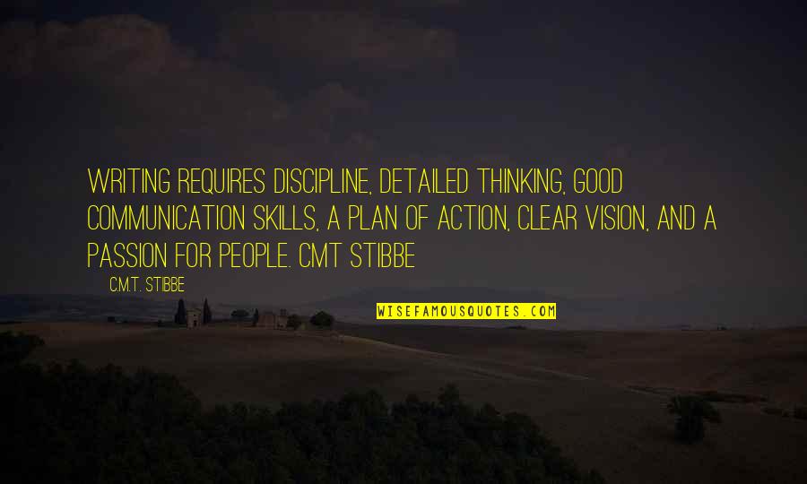 Thinking Clear Quotes By C.M.T. Stibbe: Writing requires discipline, detailed thinking, good communication skills,