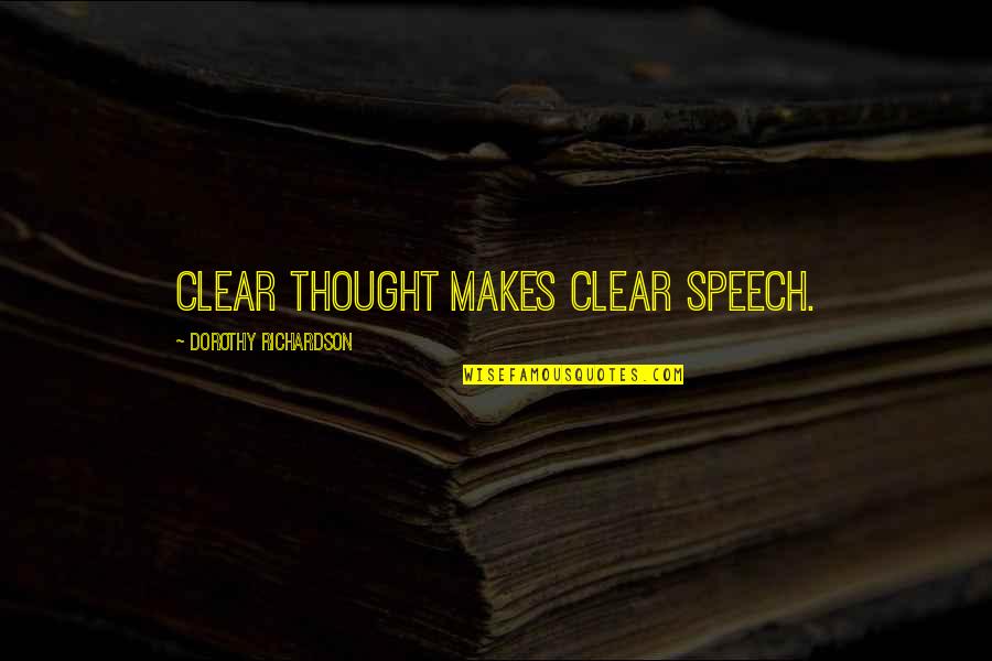 Thinking Clear Quotes By Dorothy Richardson: Clear thought makes clear speech.