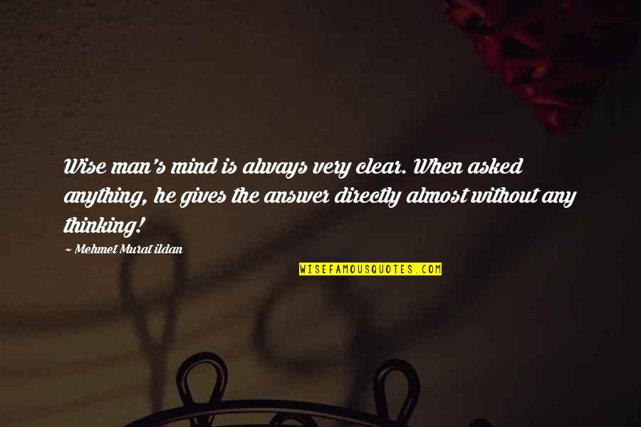 Thinking Clear Quotes By Mehmet Murat Ildan: Wise man's mind is always very clear. When