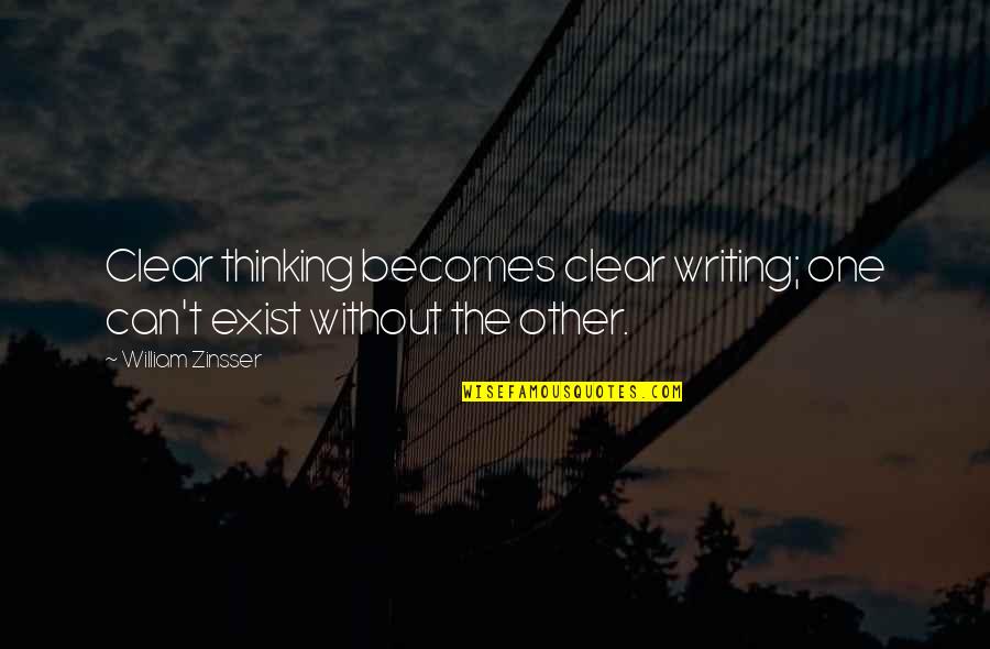 Thinking Clear Quotes By William Zinsser: Clear thinking becomes clear writing; one can't exist