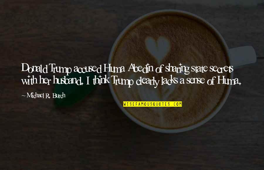 Thinking Clearly Quotes By Michael R. Burch: Donald Trump accused Huma Abedin of sharing state Thinking Clearly Quotes By Michael R. Burch: Donald Trump accused Huma Abedin of sharing state