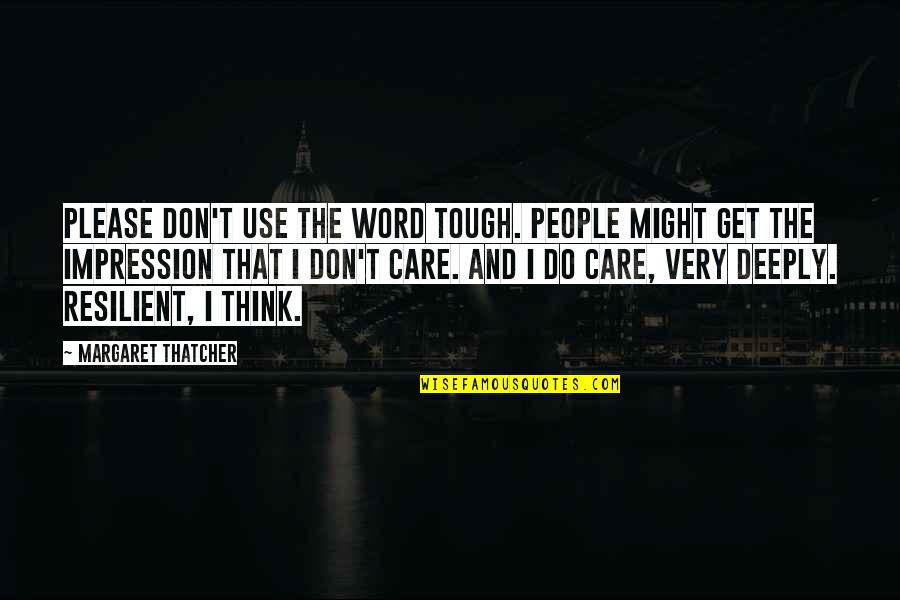 Thinking Deeply Quotes By Margaret Thatcher: Please don't use the word tough. People might