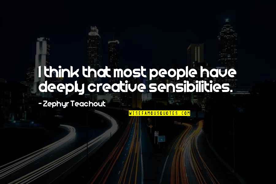 Thinking Deeply Quotes By Zephyr Teachout: I think that most people have deeply creative