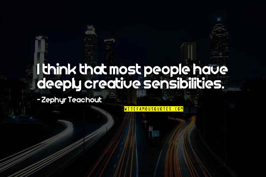 Thinking Deeply Quotes By Zephyr Teachout: I think that most people have deeply creative Thinking Deeply Quotes By Zephyr Teachout: I think that most people have deeply creative