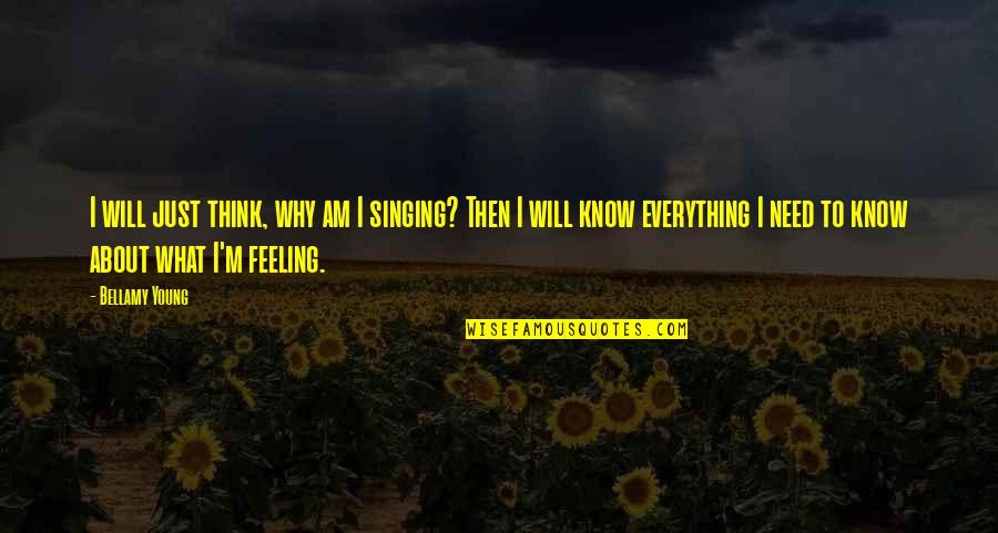 Thinking Everything Is About You Quotes By Bellamy Young: I will just think, why am I singing?