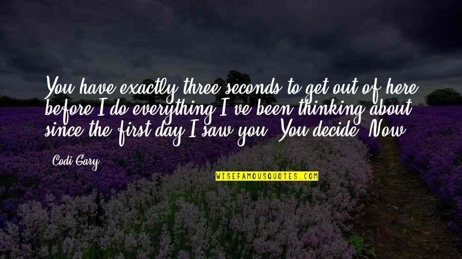 Thinking Everything Is About You Quotes By Codi Gary: You have exactly three seconds to get out