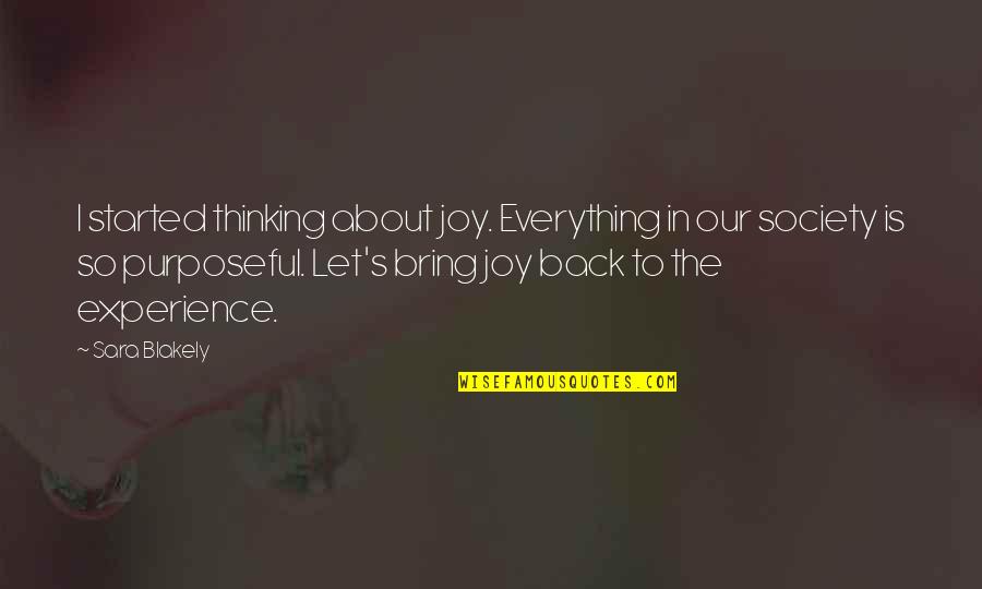 Thinking Everything Is About You Quotes By Sara Blakely: I started thinking about joy. Everything in our