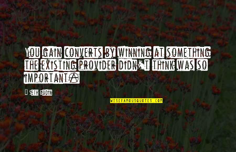Thinking Existing Quotes By Seth Godin: You gain converts by winning at something the