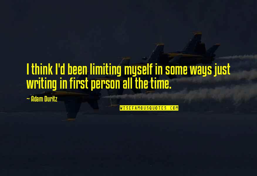 Thinking First Quotes By Adam Duritz: I think I'd been limiting myself in some Thinking First Quotes By Adam Duritz: I think I'd been limiting myself in some