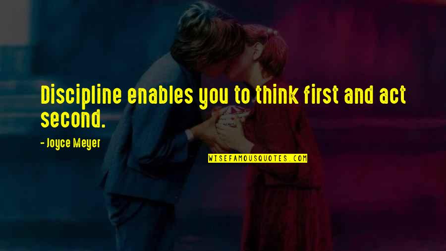 Thinking First Quotes By Joyce Meyer: Discipline enables you to think first and act Thinking First Quotes By Joyce Meyer: Discipline enables you to think first and act