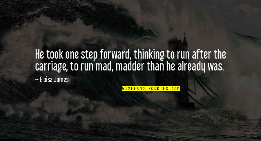 Thinking Forward Quotes By Eloisa James: He took one step forward, thinking to run