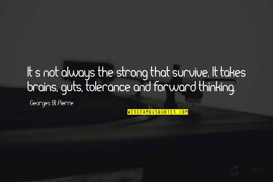 Thinking Forward Quotes By Georges St-Pierre: It's not always the strong that survive. It