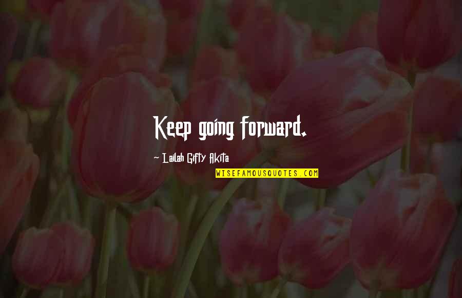 Thinking Forward Quotes By Lailah Gifty Akita: Keep going forward.