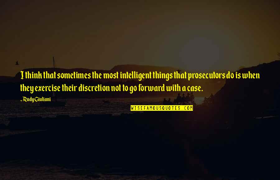 Thinking Forward Quotes By Rudy Giuliani: I think that sometimes the most intelligent things