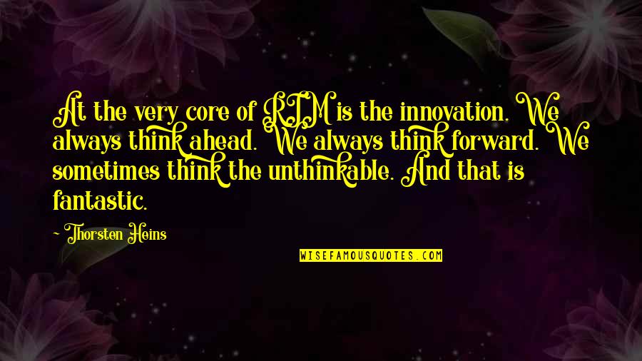 Thinking Forward Quotes By Thorsten Heins: At the very core of RIM is the