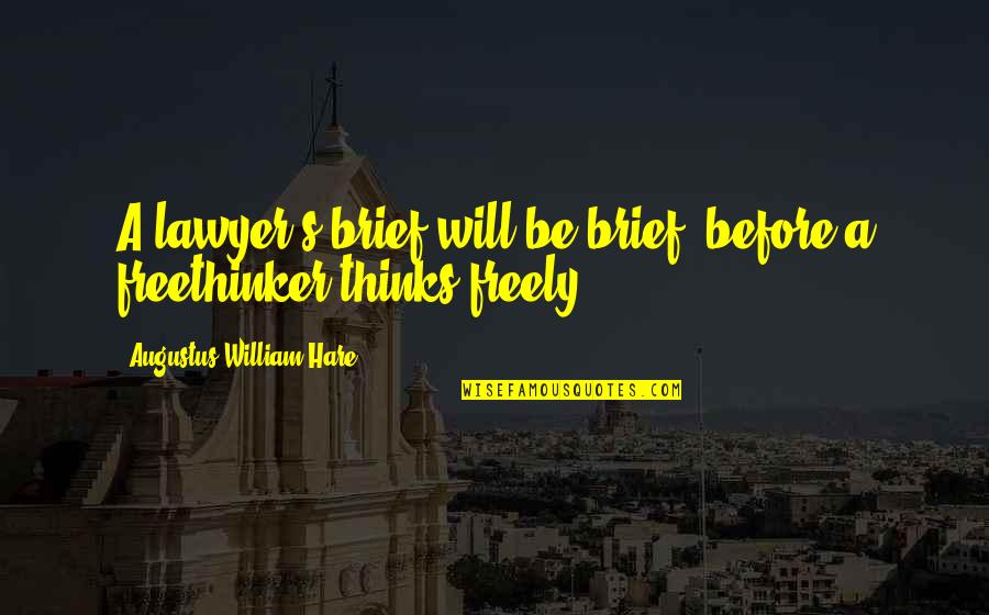 Thinking Freely Quotes By Augustus William Hare: A lawyer's brief will be brief, before a