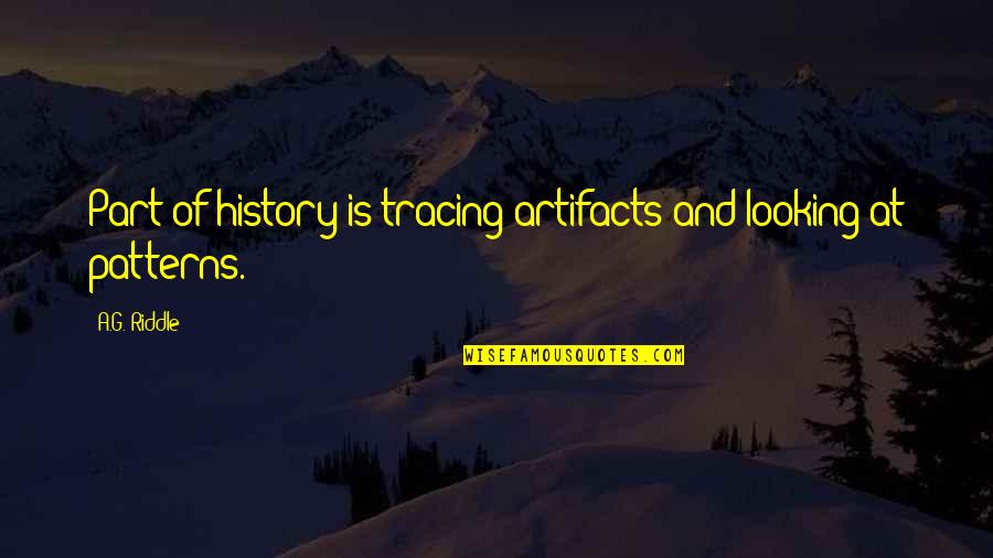 Thinking Gods Thoughts After Him Quotes By A.G. Riddle: Part of history is tracing artifacts and looking