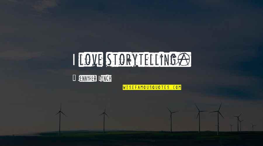 Thinking Images With Quotes By Jennifer Lynch: I love storytelling.