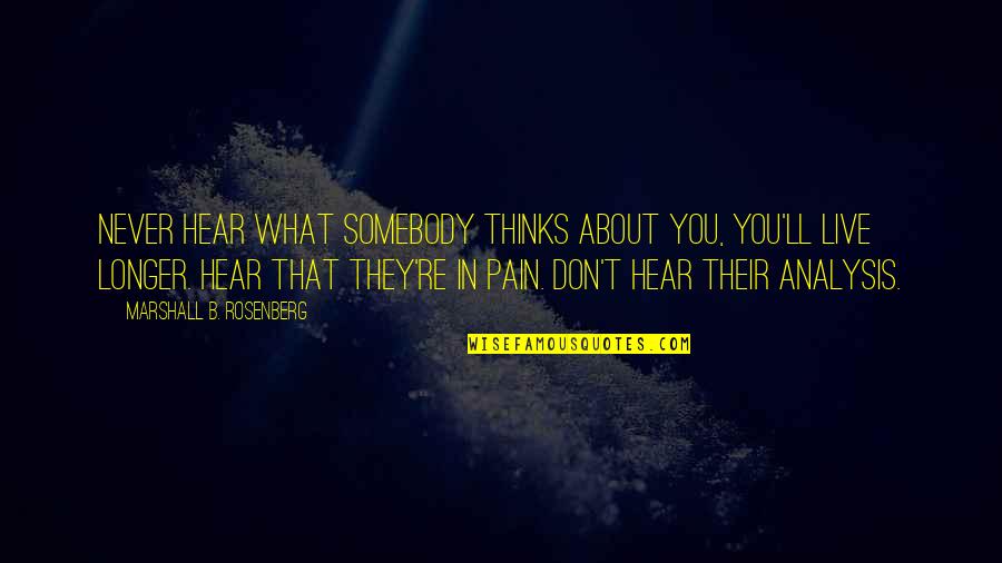 Thinking In You Quotes By Marshall B. Rosenberg: Never hear what somebody thinks about you, you'll