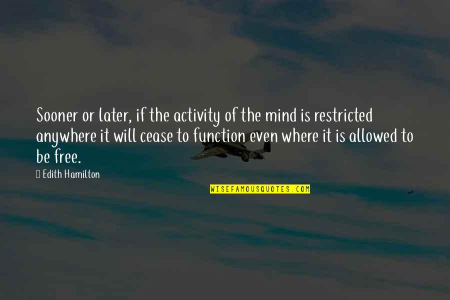 Thinking Is Free Quotes By Edith Hamilton: Sooner or later, if the activity of the