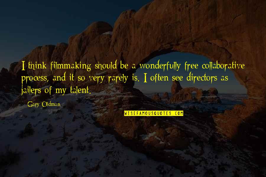 Thinking Is Free Quotes By Gary Oldman: I think filmmaking should be a wonderfully free