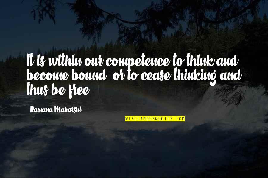 Thinking Is Free Quotes By Ramana Maharshi: It is within our competence to think and