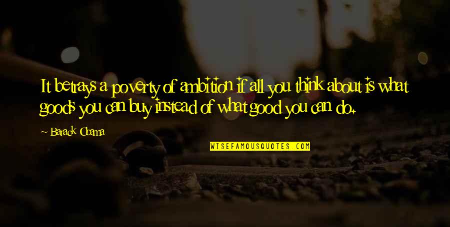 Thinking Is Good Quotes By Barack Obama: It betrays a poverty of ambition if all