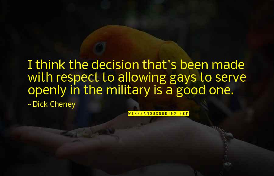 Thinking Is Good Quotes By Dick Cheney: I think the decision that's been made with