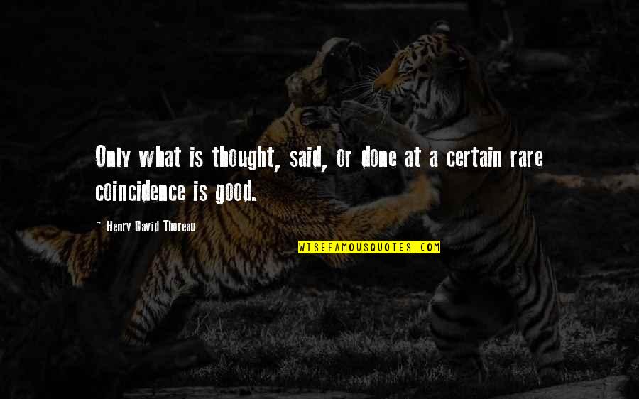 Thinking Is Good Quotes By Henry David Thoreau: Only what is thought, said, or done at